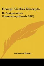 Georgii Codini Excerpta: De Antiquitatibus Constantinopolitanis (1843)