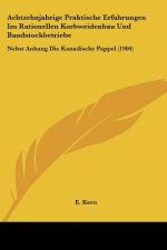 Achtzehnjahrige Praktische Erfahrungen Im Rationellen Korbweidenbau Und Bandstockbetriebe: Nebst Anhang Die Kanadische Pappel (1904)