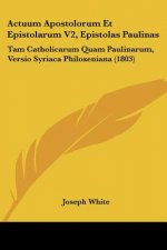 Actuum Apostolorum Et Epistolarum V2, Epistolas Paulinas: Tam Catholicarum Quam Paulinarum, Versio Syriaca Philoxeniana (1803)