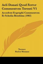 Aeli Donati Qvod Fertvr Commentvm Terenti V1: Accedvnt Evgraphi Commentvm Et Scholia Bembina (1902)