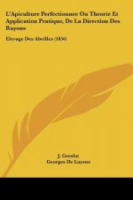 L'Apiculture Perfectionnee Ou Theorie Et Application Pratique, De La Direction Des Rayons: Elevage Des Abeilles (1856)