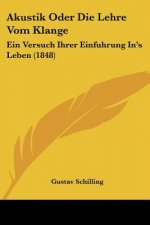 Akustik Oder Die Lehre Vom Klange: Ein Versuch Ihrer Einfuhrung In's Leben (1848)