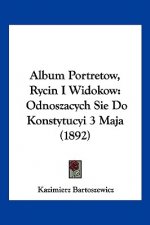 Album Portretow, Rycin I Widokow: Odnoszacych Sie Do Konstytucyi 3 Maja (1892)