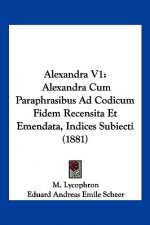 Alexandra V1: Alexandra Cum Paraphrasibus Ad Codicum Fidem Recensita Et Emendata, Indices Subiecti (1881)
