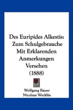 Des Euripides Alkestis: Zum Schulgebrauche Mit Erklarenden Anmerkungen Versehen (1888)