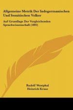 Allgemeine Metrik Der Indogermanischen Und Semitischen Volker: Auf Grundlage Der Vergleichenden Sprachwissenschaft (1892)