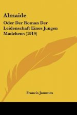 Almaide: Oder Der Roman Der Leidenschaft Eines Jungen Madchens (1919)