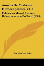 Annaes De Medicina Homoeopathica V1-2: Publicacao Mensal Instituto Hahnemanniano Do Brazil (1883)