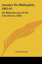 Annales Du Bibliophile, 1862-63: Du Bibliothecaire Et De L'Archiviste (1863)