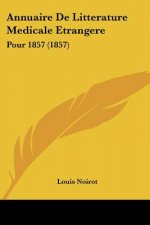 Annuaire De Litterature Medicale Etrangere: Pour 1857 (1857)