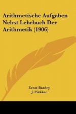 Arithmetische Aufgaben Nebst Lehrbuch Der Arithmetik (1906)