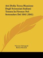 Atti Della Terza Riunione Degli Scienziati Italiani Tenuta In Firenze Nel Settembre Del 1841 (1841)