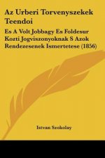 Az Urberi Torvenyszekek Teendoi: Es A Volt Jobbagy Es Foldesur Kozti Jogviszonyoknak S Azok Rendezesenek Ismertetese (1856)