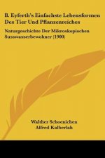 B. Eyferth's Einfachste Lebensformen Des Tier Und Pflanzenreiches: Naturgeschichte Der Mikroskopischen Susswasserbewohner (1900)