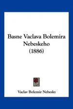Basne Vaclava Bolemira Nebeskeho (1886)