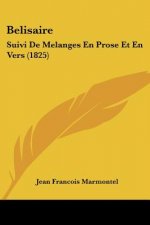 Belisaire: Suivi De Melanges En Prose Et En Vers (1825)