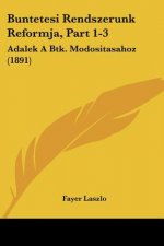 Buntetesi Rendszerunk Reformja, Part 1-3: Adalek A Btk. Modositasahoz (1891)