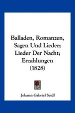 Balladen, Romanzen, Sagen Und Lieder; Lieder Der Nacht; Erzahlungen (1828)