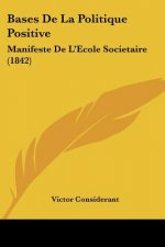 Bases De La Politique Positive: Manifeste De L'Ecole Societaire (1842)