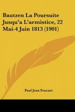 Bautzen La Poursuite Jusqu'a L'Armistice, 22 Mai-4 Juin 1813 (1901)