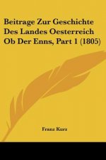Beitrage Zur Geschichte Des Landes Oesterreich Ob Der Enns, Part 1 (1805)
