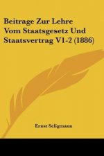 Beitrage Zur Lehre Vom Staatsgesetz Und Staatsvertrag V1-2 (1886)