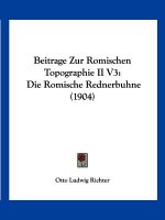 Beitrage Zur Romischen Topographie II V3: Die Romische Rednerbuhne (1904)