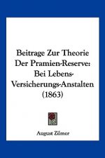 Beitrage Zur Theorie Der Pramien-Reserve: Bei Lebens-Versicherungs-Anstalten (1863)