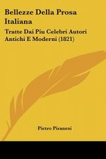 Bellezze Della Prosa Italiana: Tratte Dai Piu Celebri Autori Antichi E Moderni (1821)