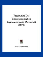 Programm Des Grossherzoglichen Gymnasiums Zu Darmstadt (1875)