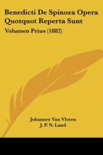 Benedicti De Spinoza Opera Quotquot Reperta Sunt: Volumen Prius (1882)