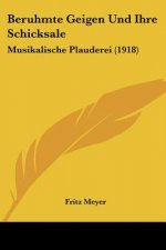 Beruhmte Geigen Und Ihre Schicksale: Musikalische Plauderei (1918)