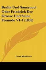 Berlin Und Sanssouci Oder Friedrich Der Grosse Und Seine Freunde V1-4 (1858)