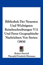 Bibliothek Der Neuesten Und Wichtigsten Reisebeschreibungen V11 Und Furze Geographische Nachrichten Von Snrien (1804)
