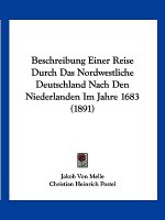Beschreibung Einer Reise Durch Das Nordwestliche Deutschland Nach Den Niederlanden Im Jahre 1683 (1891)