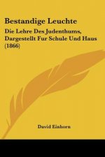 Bestandige Leuchte: Die Lehre Des Judenthums, Dargestellt Fur Schule Und Haus (1866)