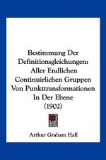 Bestimmung Der Definitionsgleichungen: Aller Endlichen Continuirlichen Gruppen Von Punkttransformationen in Der Ebene (1902)