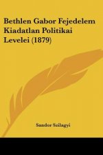 Bethlen Gabor Fejedelem Kiadatlan Politikai Levelei (1879)