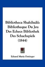 Bibliotheca Shahiludii: Bibliotheque Du Jeu Des Echecs Bibliothek Des Schachspiels (1844)
