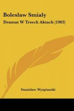 Boleslaw Smialy: Dramat W Trzech Aktach (1903)
