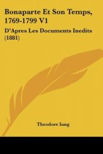 Bonaparte Et Son Temps, 1769-1799 V1: D'Apres Les Documents Inedits (1881)