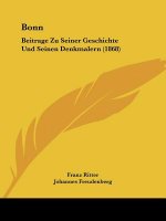 Bonn: Beitrage Zu Seiner Geschichte Und Seinen Denkmalern (1868)
