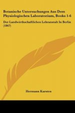 Botanische Untersuchungen Aus Dem Physiologischen Laboratorium, Books 1-6: Der Landwirthschaftlichen Lehranstalt In Berlin (1867)