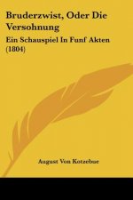 Bruderzwist, Oder Die Versohnung: Ein Schauspiel In Funf Akten (1804)