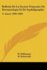 Bulletin De La Societe Francaise De Dermatologie Et De Syphiligraphie: 11 Annee 1900 (1900)