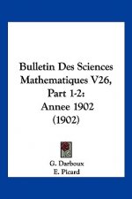 Bulletin Des Sciences Mathematiques V26, Part 1-2: Annee 1902 (1902)