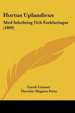 Hortus Uplandicus: Med Inledning Och Forklaringar (1899)