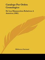 Catalogo Por Orden Cronologico: de Los Manuscritos Relativos a America (1905)