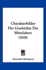 Charakterbilder Der Geschichte Des Mittelalters (1858)