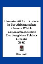 Charakteristik Der Personen In Der Altfranzosischen Chanson D'Aiol: Mit Zusammenstellung Der Bezuglichen Epitheta Ornantia (1885)